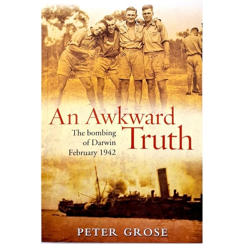 An Awkward Truth. The Bombing Of Darwin February 1942