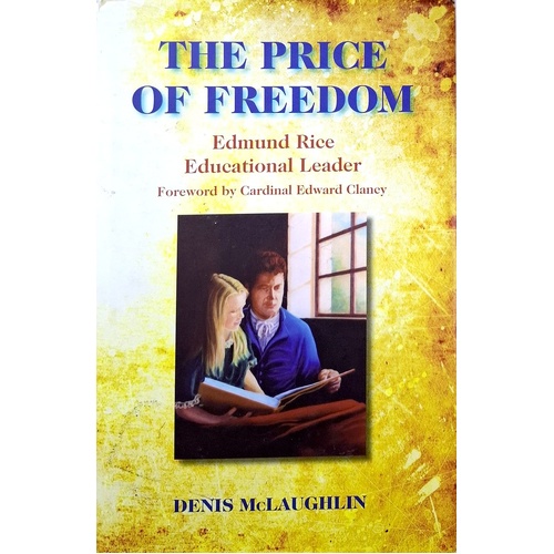 The Price Of Freedom. Edmund Rice Educational Leader
