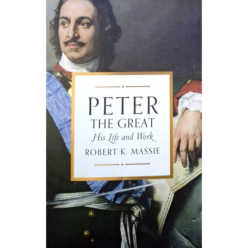 Peter The Great. His Life And World