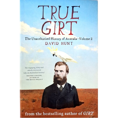 True Girt. The Unauthorised History Of Australia. (Volume 2)