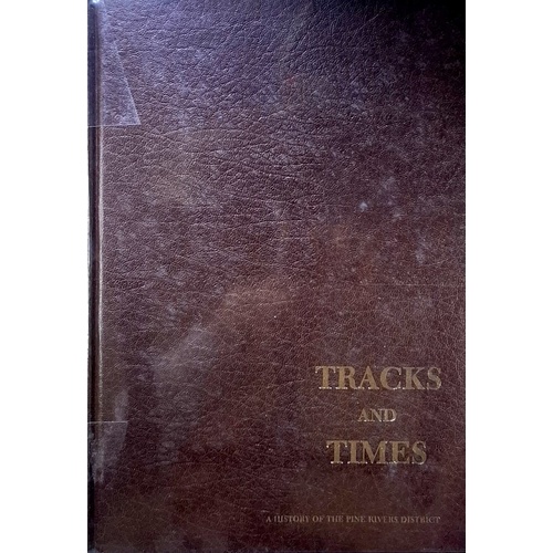 Tracks and Times. A History of the Pine Rivers District 1788-1988.