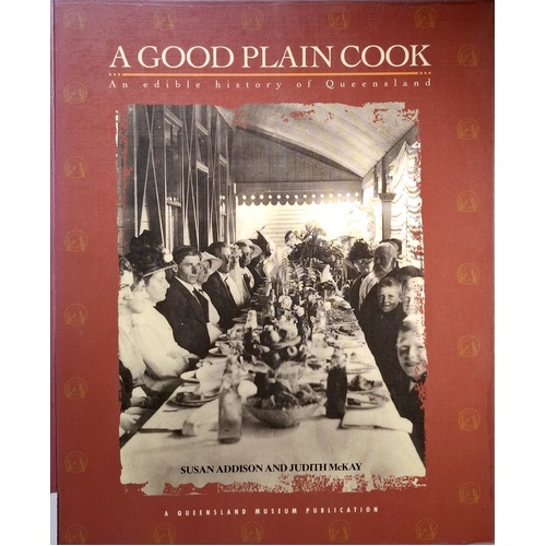 A Good Plain Cook. An Edible History Of Queensland