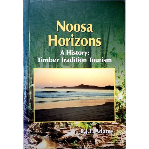 Noosa Heritage. A History. Timber Tradition Tourism.
