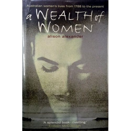 A Wealth Of A Women. Australian Women's Lives From 1788 To The Present