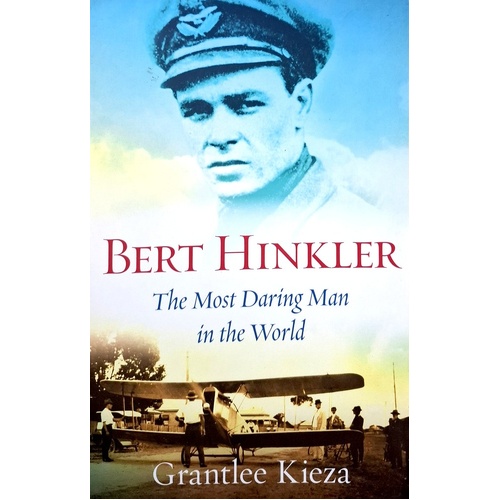 Bert Hinkler. The Most Daring Man In The World