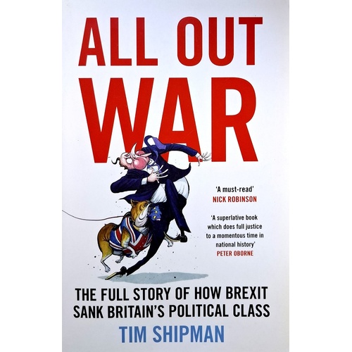 All Out War. The Full Story of How Brexit Sank Britain's Political Class
