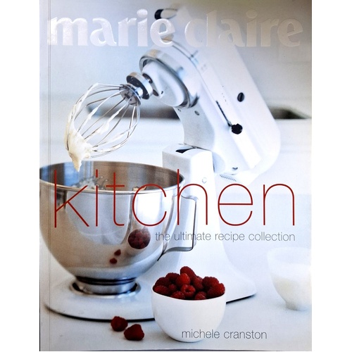 Marie Claire Kitchen. The Ultimate Recipe Collection