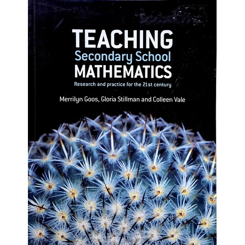 Teaching Secondary School Mathematics. Research And Practice For The 21st Century