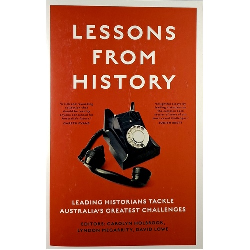 Lessons From History. Leading Historians Tackle Australia's Greatest Challenges