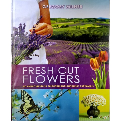 Fresh Cut Flowers. An Expert Guide To Selecting And Caring For Cut Flowers