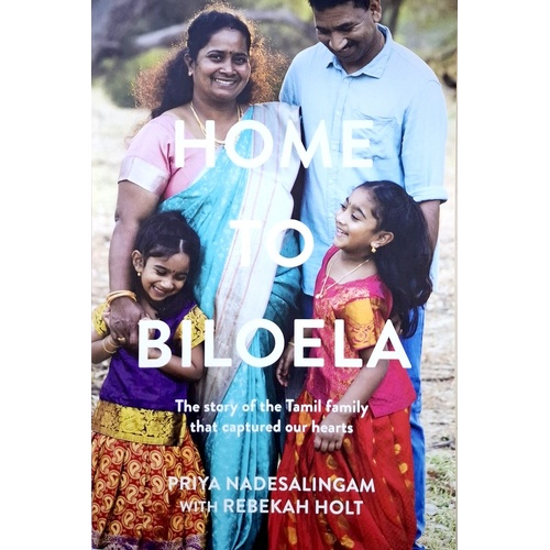 Home To Biloela. The Story Of The Tamil Family That Captured Our Hearts
