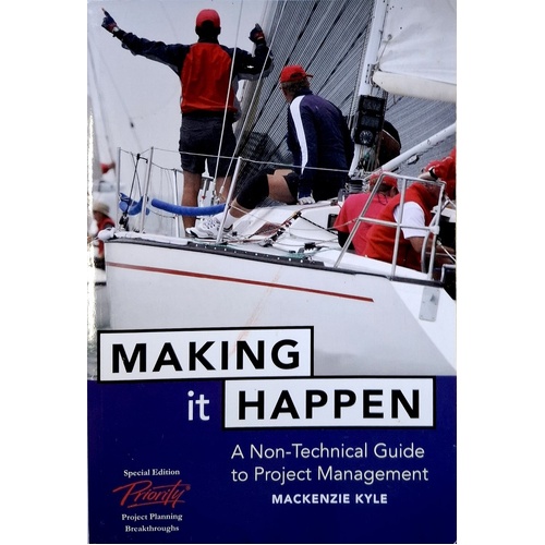 Making It Happen. A Non Technical Guide To Project Management