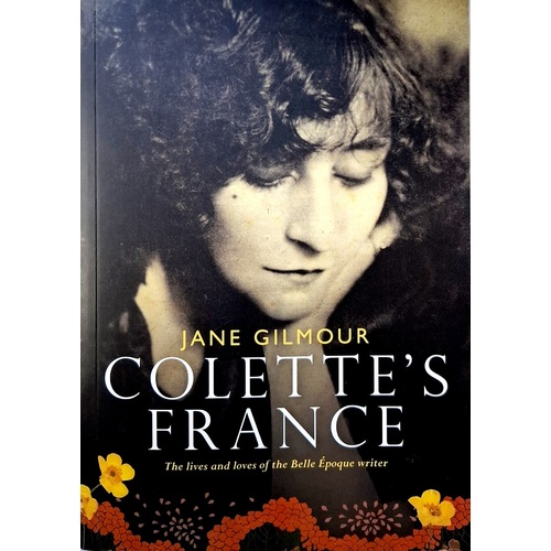Colette's France. The Lives And Loves Of The Belle A'poque Writer