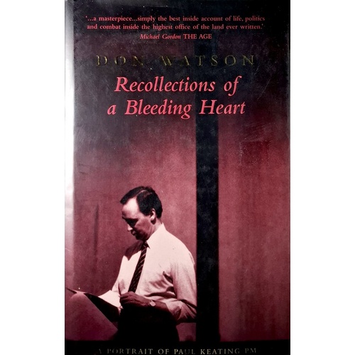 Recollections Of A Bleeding Heart. Paul Keating PM