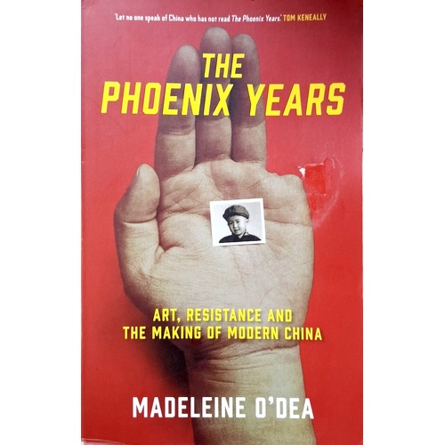 Phoenix Years. Art, Resistance And The Making Of Modern China