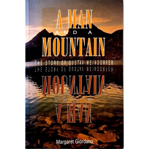 A Man And A Mountain. The Story Of Gustav Weindorfer