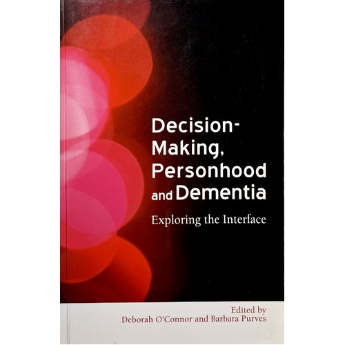 Decision-Making, Personhood and Dementia. Exploring the Interface