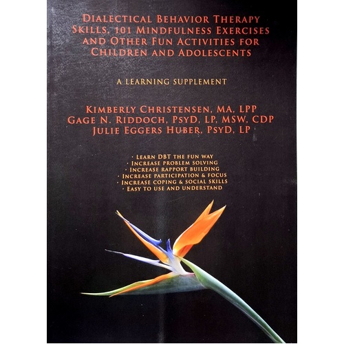 Dialectical Behavior Therapy Skills, 101 Mindfulness Exercises And Other Fun Activities For Children And Adolescents. A Learning Supplement