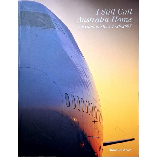 I Still Call Australia Home. The Qantas Story 1920-2005
