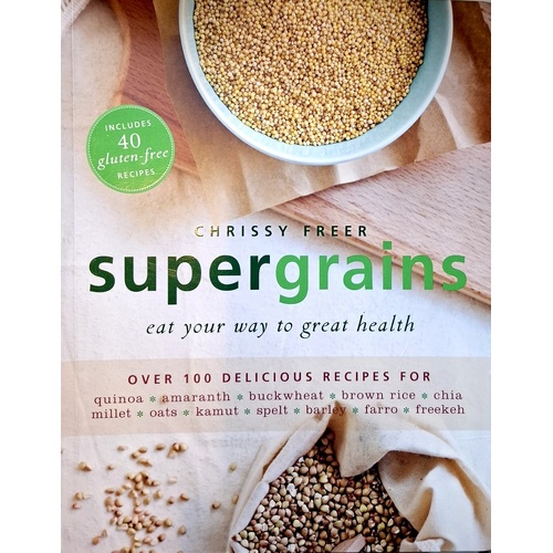 Supergrains. Eat Your Way To Great Health