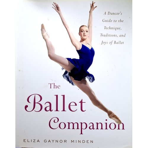 The Ballet Companion. A Dancer's Guide To The Technique, Traditions, And Joys Of Ballet