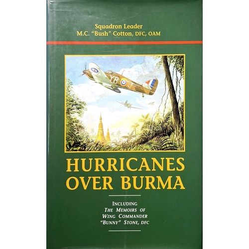 Hurricanes Over Burma. Including The Memoirs Of Wing Commander