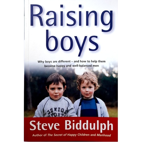 Raising Boys. Why Boys Are Different And How To Help Them Become Happy And Well-Balanced Men