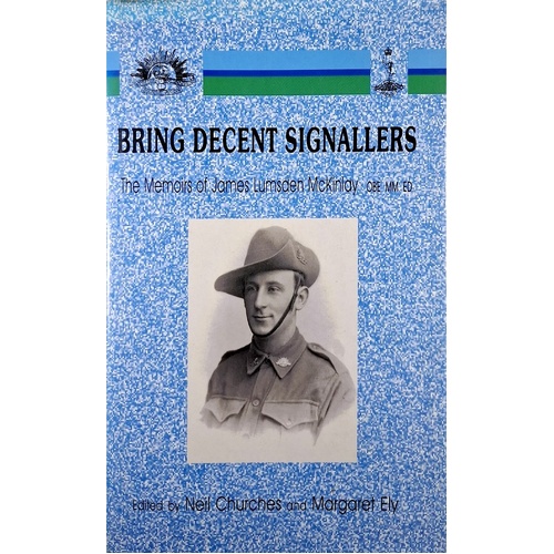 Bring Decent Signallers. The Memoirs Of James Lumsden Mckinlay