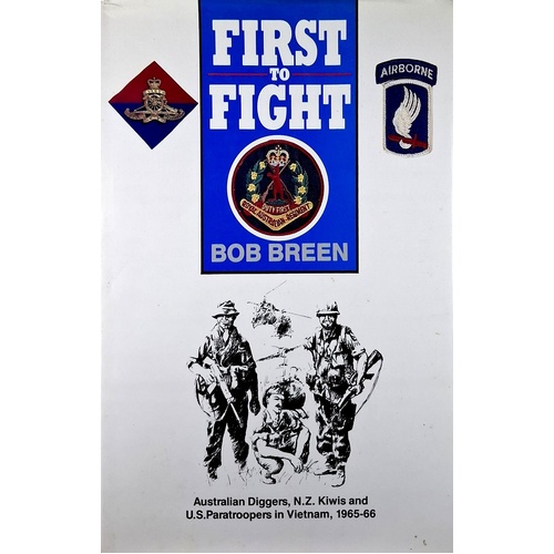 First To Fight. Australian Diggers, N.Z. Kiwis And U.S. Paratroopers In Vietnam, 1965-1966