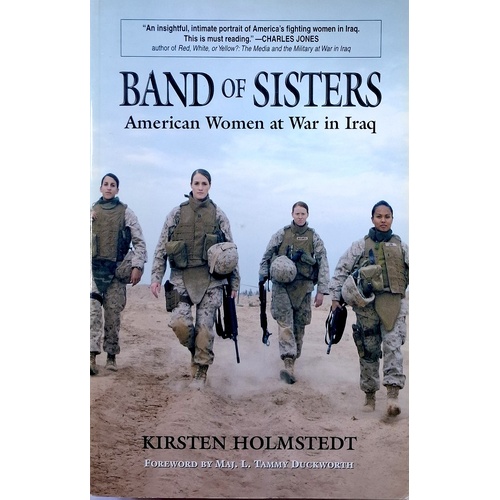 Band Of Sisters. American Women At War In Iraq