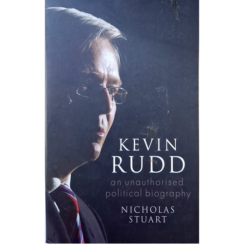 Kevin Rudd. An Unauthorised Political Biography
