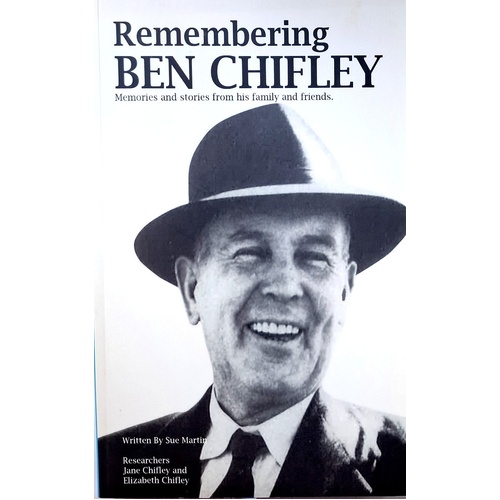 Remembering Ben Chifley. Memories And Stories From His Family And Friends