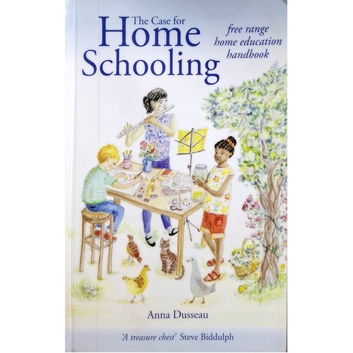 The Case For Homeschooling. Free Range Home Education Handbook