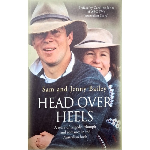 Head Over Heels. A Story Of Tragedy, Triumph And Romance In The Australian Bush