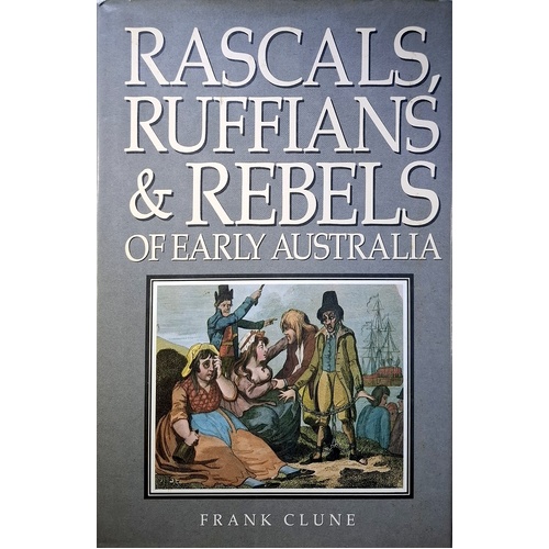 Rascals, Ruffians And Rebels Of Early Australia