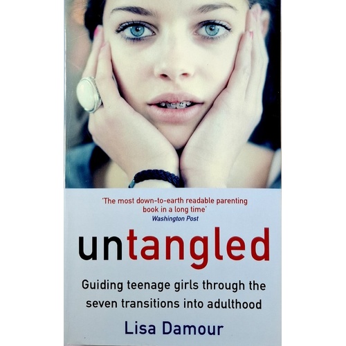 Untangled. Guiding Teenage Girls Through The Seven Transitions Into Adulthood