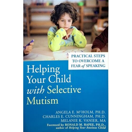 Helping Your Child with Selective Mutism. Practical Steps to Overcome a Fear of Speaking