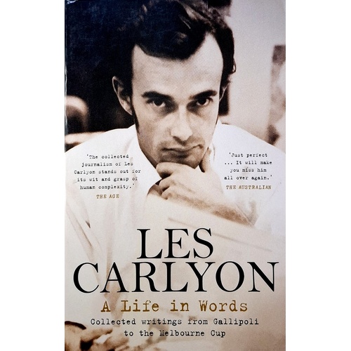 A Life In Words. Collected Writings From Gallipoli To The Melbourne Cup