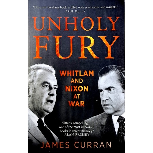 Unholy Fury. Whitlam And Nixon At War