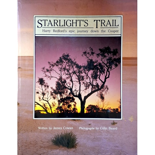 Starlight's Trail. Harry Redford's Epic Journey Down The Cooper.