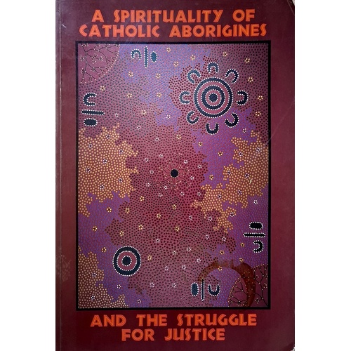 A Spirituality Of Catholic Aborigines And The Struggle For Justice