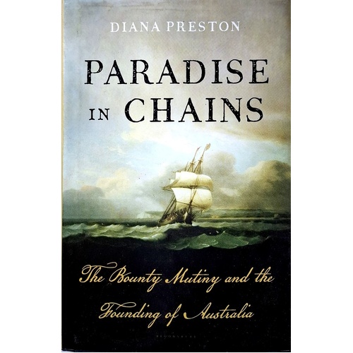 Paradise In Chains. The Bounty Mutiny And The Founding Of Australia