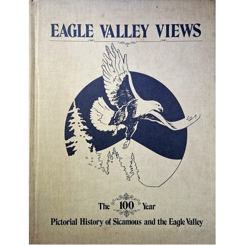 Eagle Valley Views. The 100 Year Pictorial History Of Sicamous And The Eagle Valley