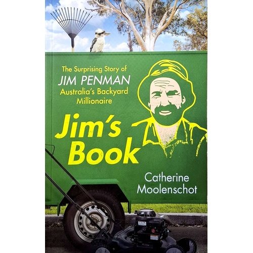 Jim's Book. The Surprising Story Of Jim Penman - Australia's Backyard Millionaire