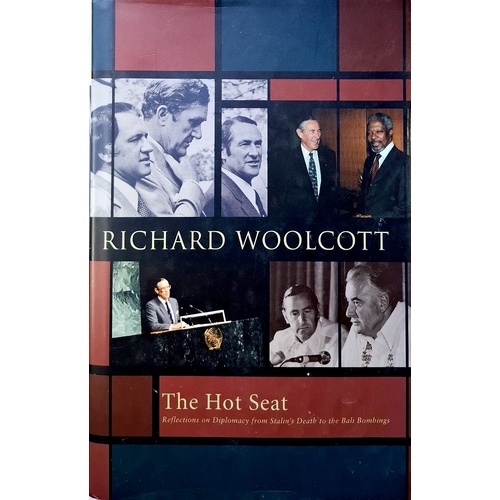 The Hot Seat. Reflections on Diplomacy from Stalin's Death to the Bali Bombings