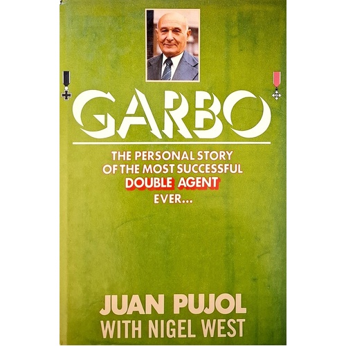 Garbo. The Personal Story Of The Most Successful Double Agent Ever