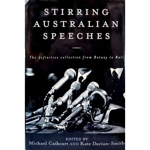 Stirring Australian Speeches. The Definitive Collection From Botany To Bali