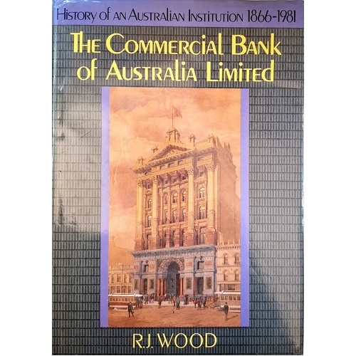 The Commercial Bank Of Australia Limited. History Of An Australian Institution 1866-1981
