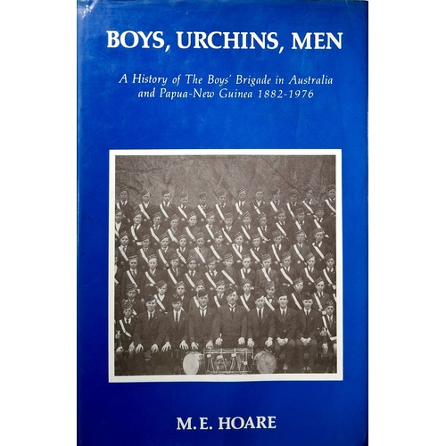Boys Urchins Men. A History Of The Boys Brigade In Australia And Papua-New Guinea 1882-1976