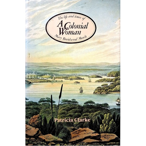 A Colonial Woman. The Life And Times Of Mary Braidwood Mowle, 1827-1857